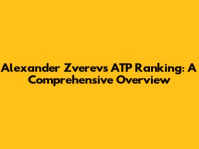 Alexander Zverev's ATP Ranking: A Comprehensive Overview