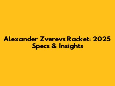 Alexander Zverev's Racket: 2025 Specs & Insights