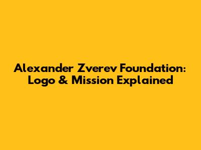 Alexander Zverev Foundation: Logo & Mission Explained