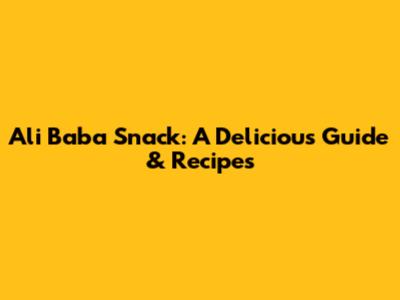 Ali Baba Snack: A Delicious Guide & Recipes