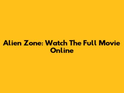 Alien Zone: Watch The Full Movie Online