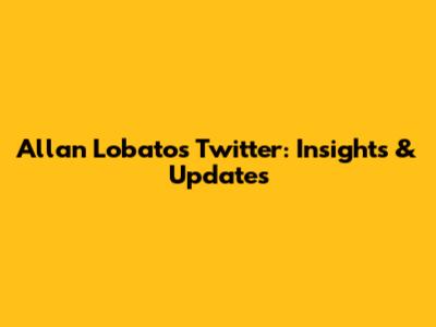 Allan Lobato's Twitter: Insights & Updates