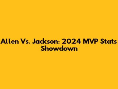 Allen Vs. Jackson: 2024 MVP Stats Showdown