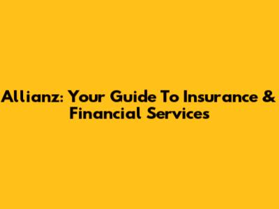 Allianz: Your Guide To Insurance & Financial Services