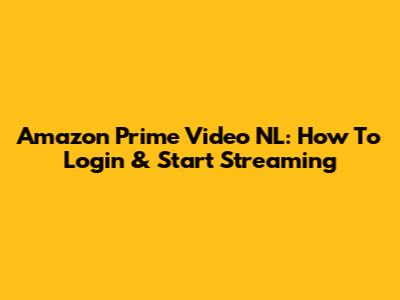 Amazon Prime Video NL: How To Login & Start Streaming