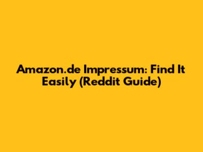Amazon.de Impressum: Find It Easily (Reddit Guide)