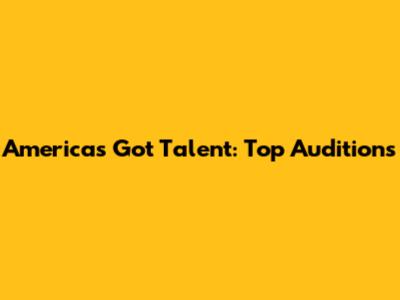 America's Got Talent: Top Auditions