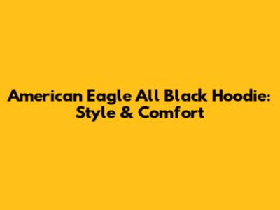 American Eagle All Black Hoodie: Style & Comfort