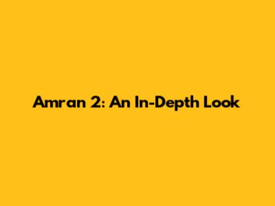 Amran 2: An In-Depth Look