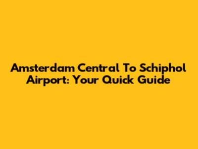 Amsterdam Central To Schiphol Airport: Your Quick Guide