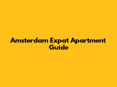 Amsterdam Expat Apartment Guide