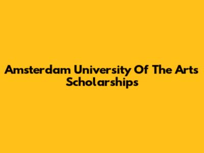 Amsterdam University Of The Arts Scholarships