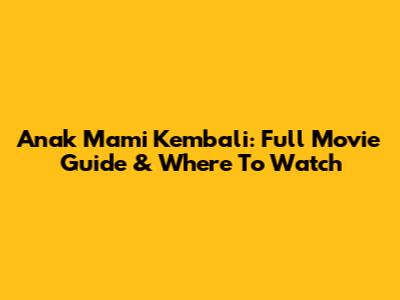 Anak Mami Kembali: Full Movie Guide & Where To Watch