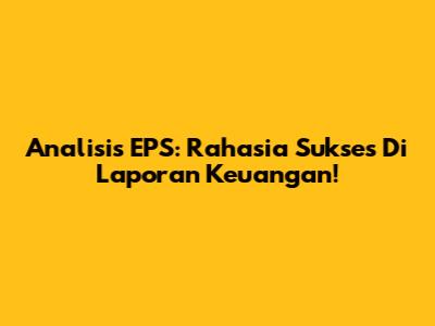 Analisis EPS: Rahasia Sukses Di Laporan Keuangan!