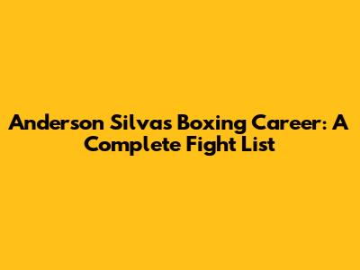 Anderson Silva's Boxing Career: A Complete Fight List