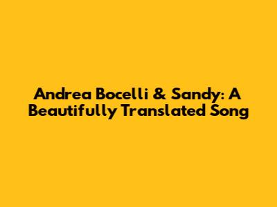 Andrea Bocelli & Sandy: A Beautifully Translated Song