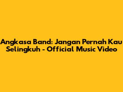 Angkasa Band: Jangan Pernah Kau Selingkuh - Official Music Video