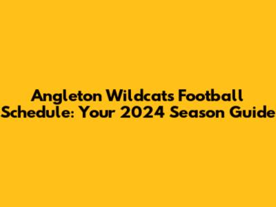 Angleton Wildcats Football Schedule: Your 2024 Season Guide