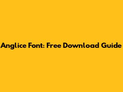 Anglice Font: Free Download Guide