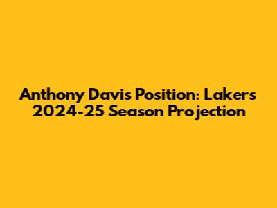 Anthony Davis Position: Lakers 2024-25 Season Projection