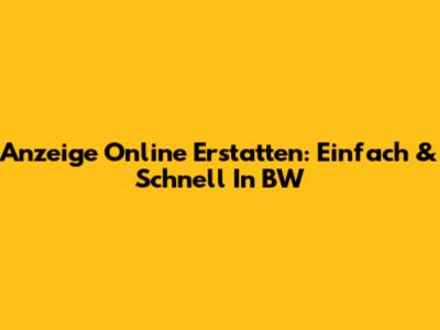 Anzeige Online Erstatten: Einfach & Schnell In BW