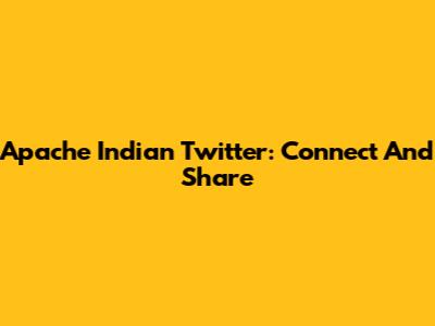 Apache Indian Twitter: Connect And Share