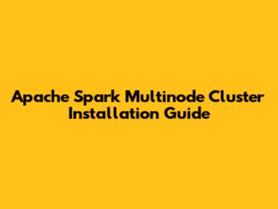 Apache Spark Multinode Cluster Installation Guide