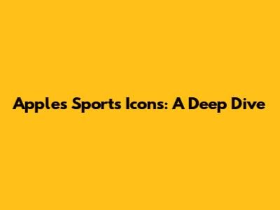 Apple's Sports Icons: A Deep Dive