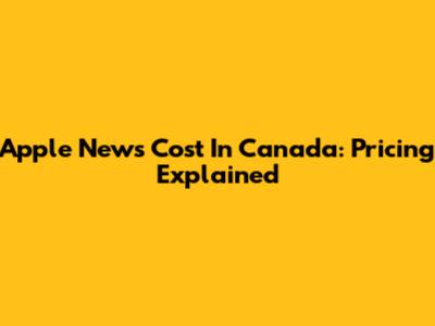 Apple News Cost In Canada: Pricing Explained