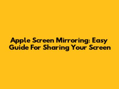 Apple Screen Mirroring: Easy Guide For Sharing Your Screen