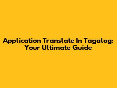 Application Translate In Tagalog: Your Ultimate Guide