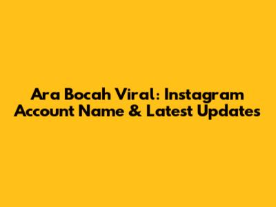 Ara Bocah Viral: Instagram Account Name & Latest Updates