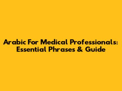 Arabic For Medical Professionals: Essential Phrases & Guide