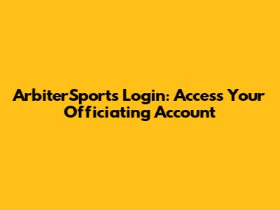 ArbiterSports Login: Access Your Officiating Account