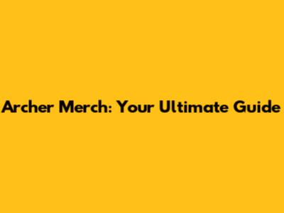 Archer Merch: Your Ultimate Guide