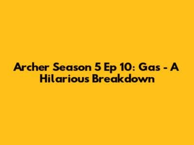Archer Season 5 Ep 10: Gas - A Hilarious Breakdown