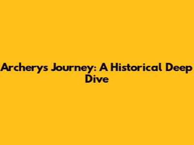 Archery's Journey: A Historical Deep Dive