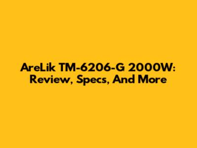 AreLik TM-6206-G 2000W: Review, Specs, And More