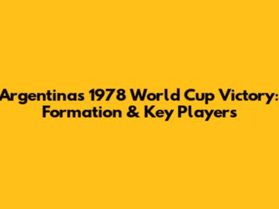 Argentina's 1978 World Cup Victory: Formation & Key Players