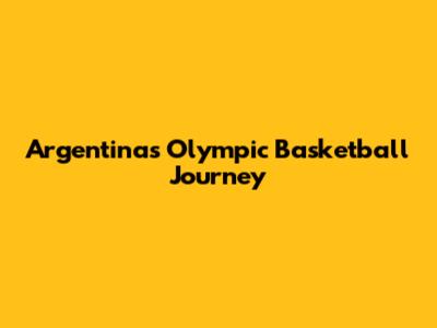 Argentina's Olympic Basketball Journey