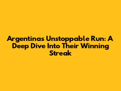 Argentina's Unstoppable Run: A Deep Dive Into Their Winning Streak