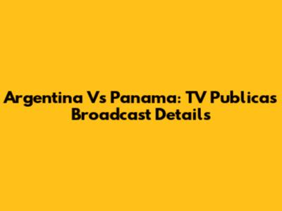 Argentina Vs Panama: TV Publica's Broadcast Details