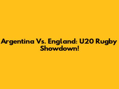 Argentina Vs. England: U20 Rugby Showdown!