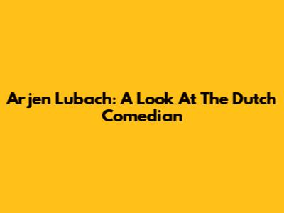 Arjen Lubach: A Look At The Dutch Comedian
