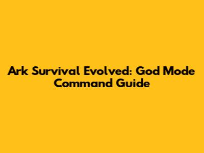 Ark Survival Evolved: God Mode Command Guide