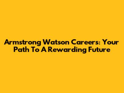 Armstrong Watson Careers: Your Path To A Rewarding Future