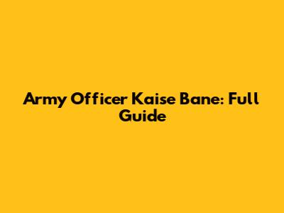 Army Officer Kaise Bane: Full Guide
