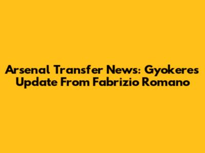 Arsenal Transfer News: Gyokeres Update From Fabrizio Romano