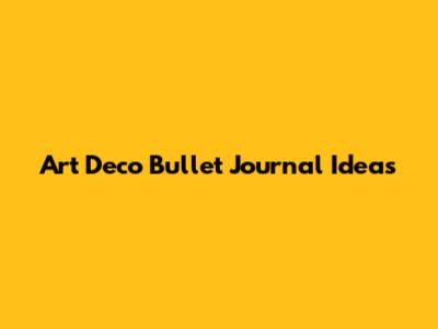 Art Deco Bullet Journal Ideas