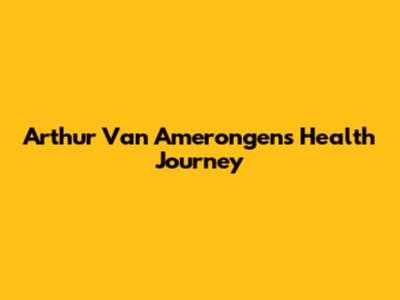 Arthur Van Amerongen's Health Journey